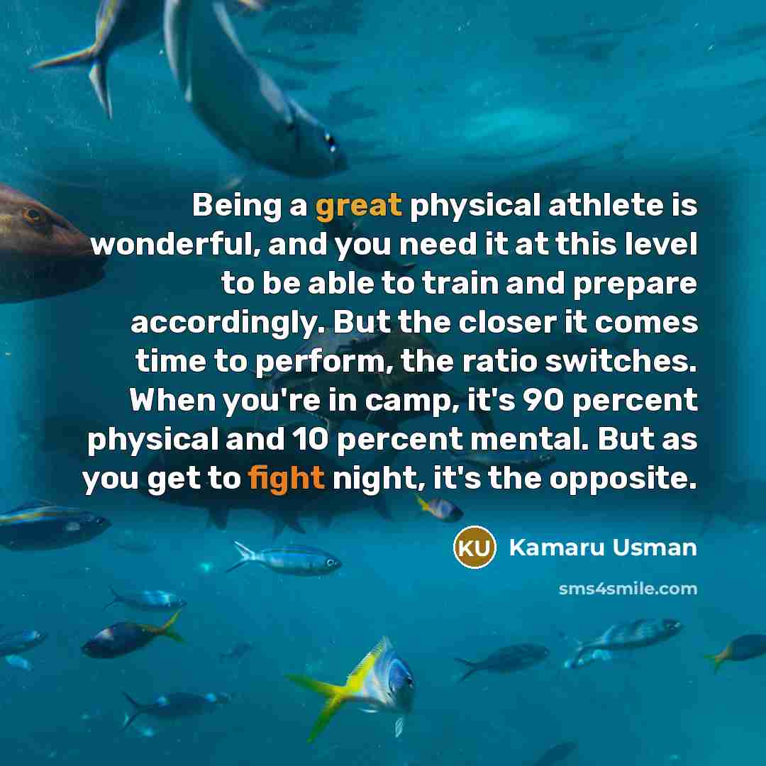 “Being a great physical athlete is wonderful, and you need…” quote by Kamaru Usman