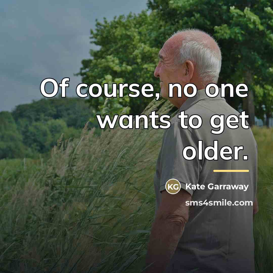 “Of course, no one wants to get older.…” quote by Kate Garraway