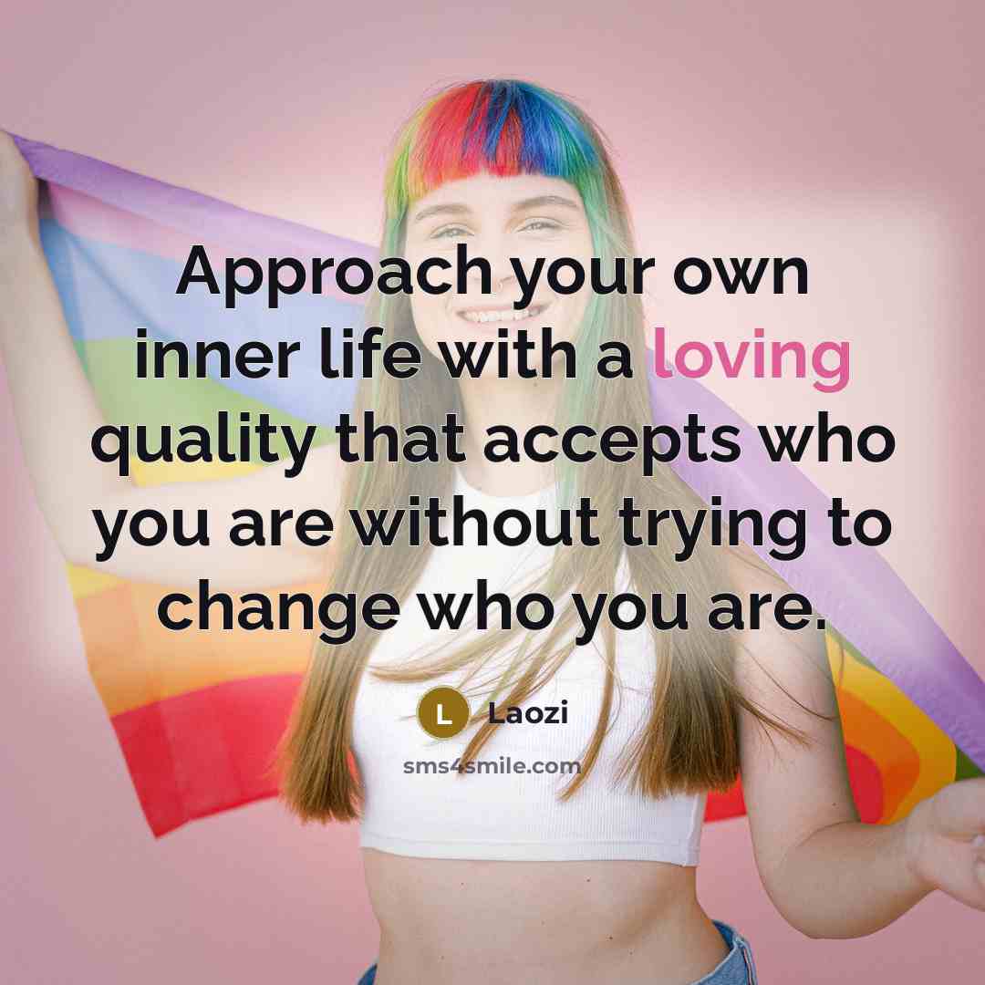 “Approach your own inner life with a loving quality that…” quote by Laozi