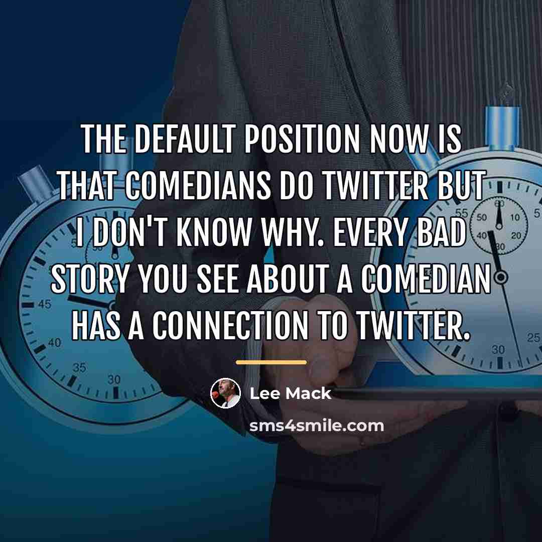 “The default position now is that comedians do Twitter but…” quote by Lee Mack
