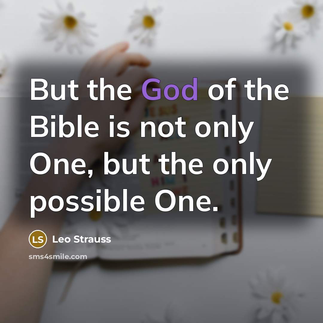 “But the God of the Bible is not only One,…” quote by Leo Strauss