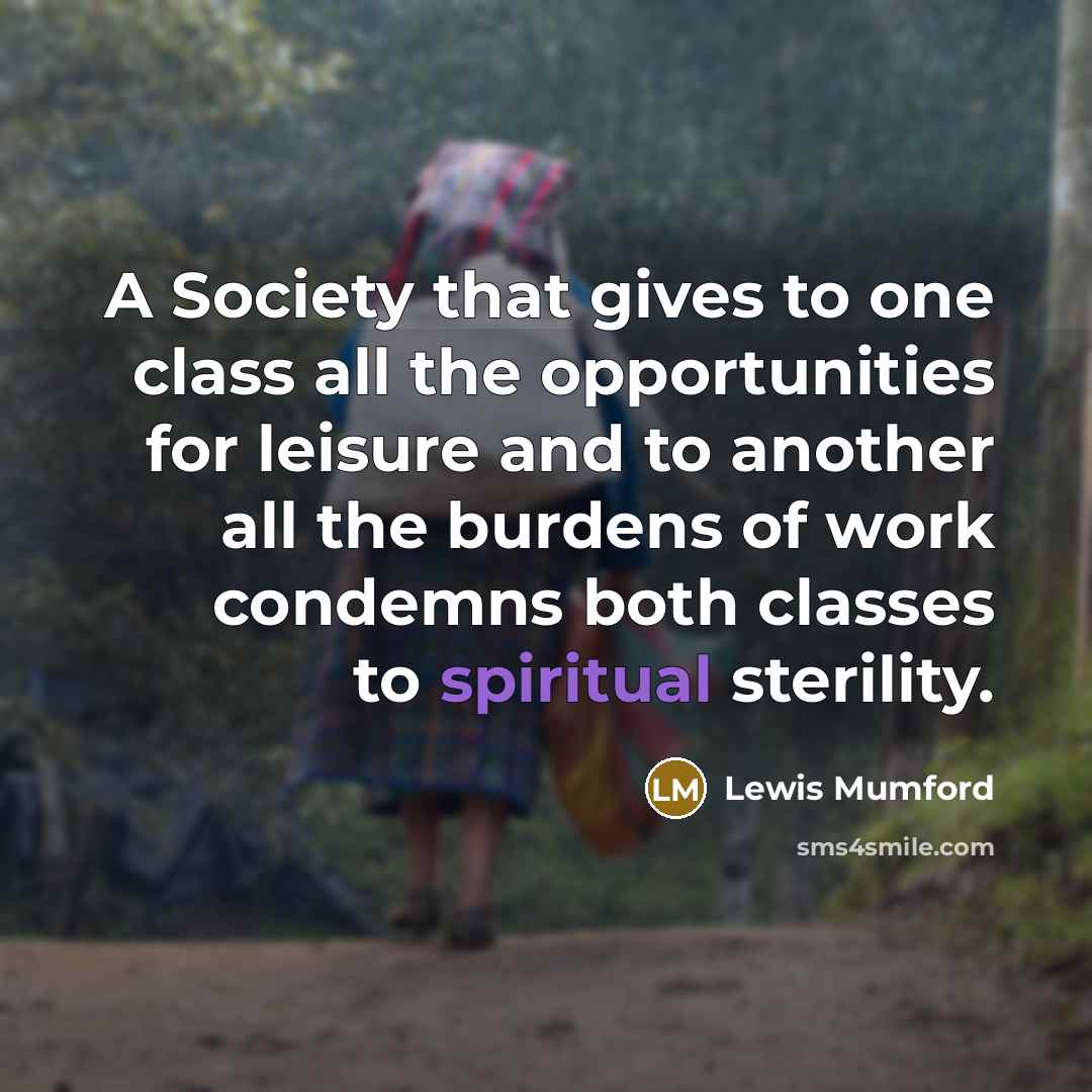 “A Society that gives to one class all the opportunities…” quote by Lewis Mumford