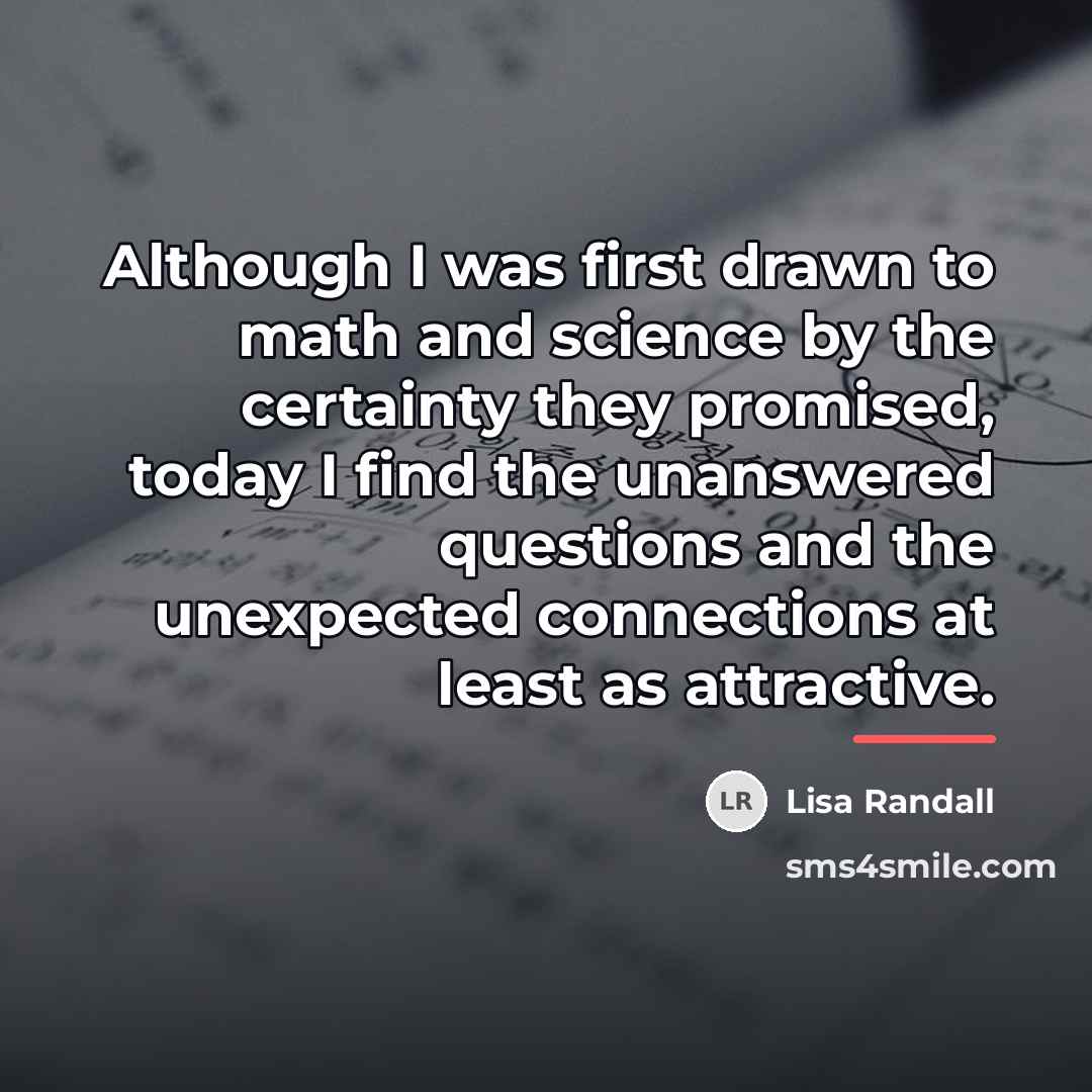 “Although I was first drawn to math and science by…” quote by Lisa Randall
