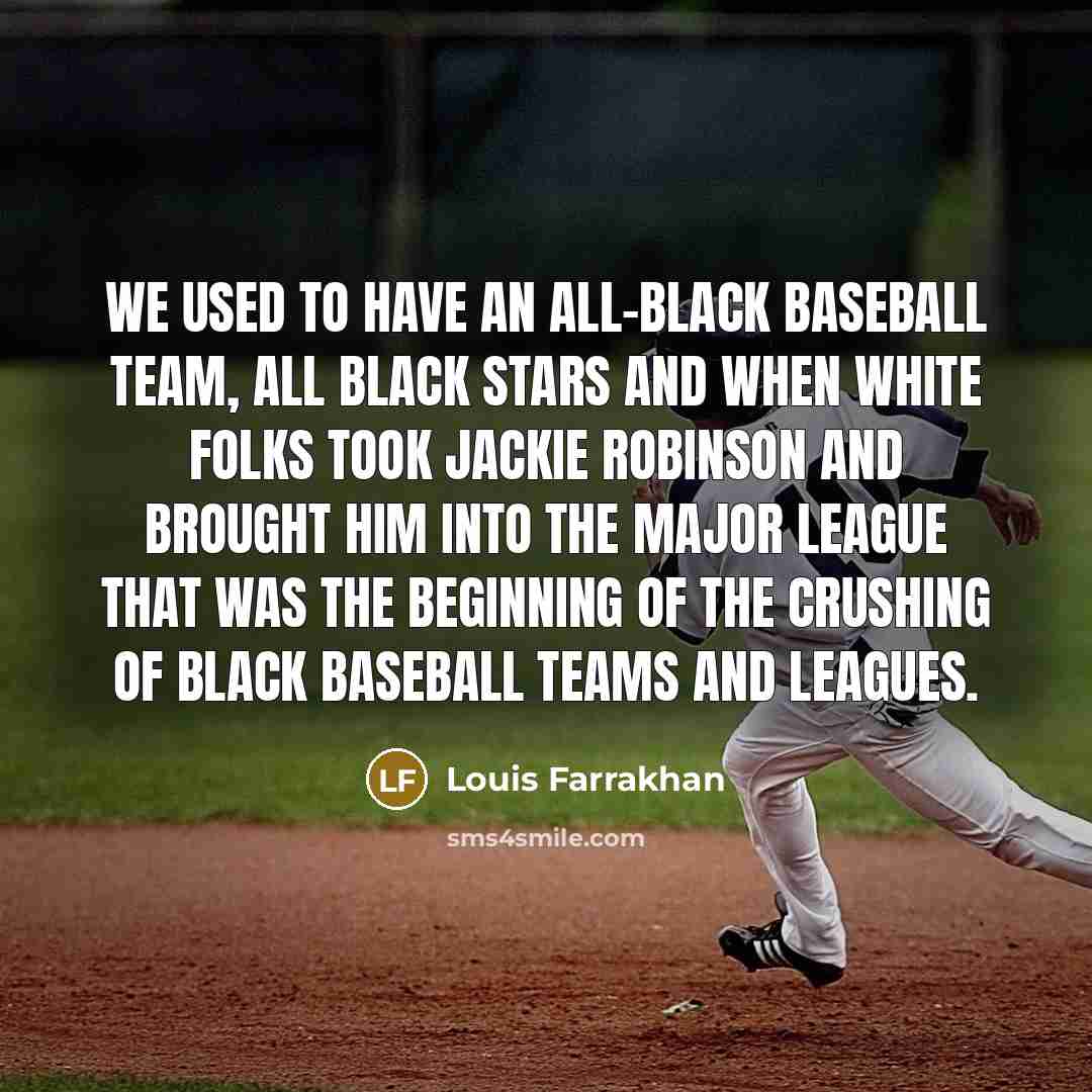 “We used to have an all-Black baseball team, all Black…” quote by Louis Farrakhan