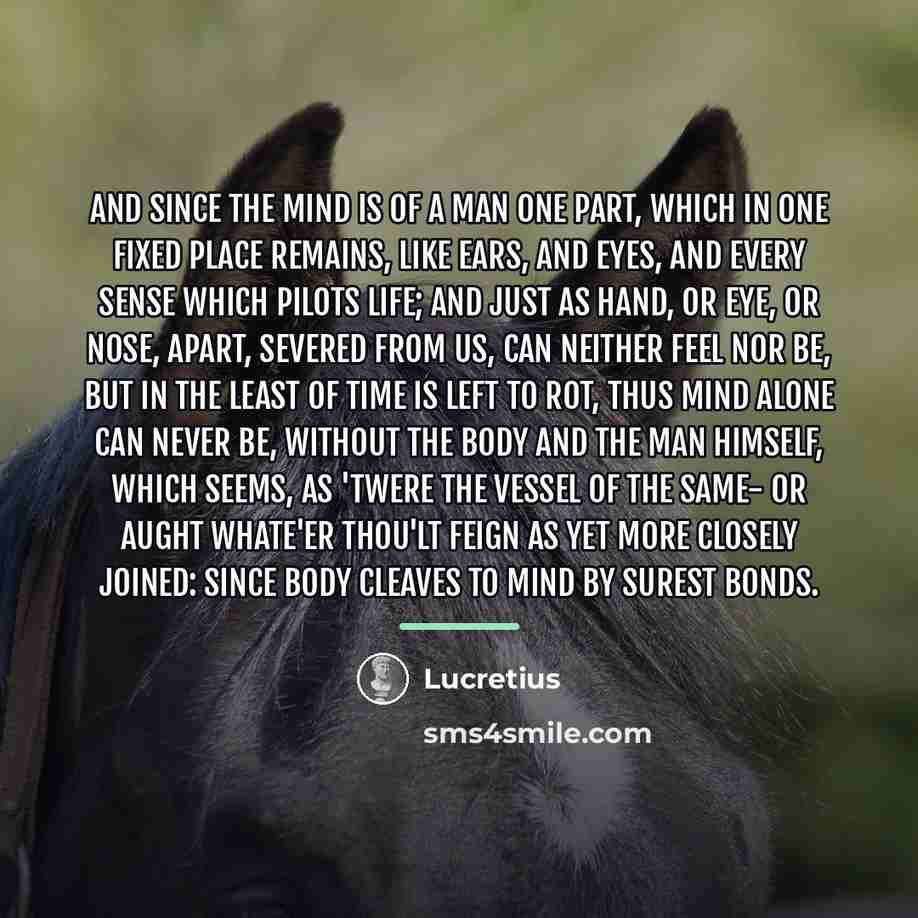 “And since the mind is of a man one part,…” quote by Lucretius