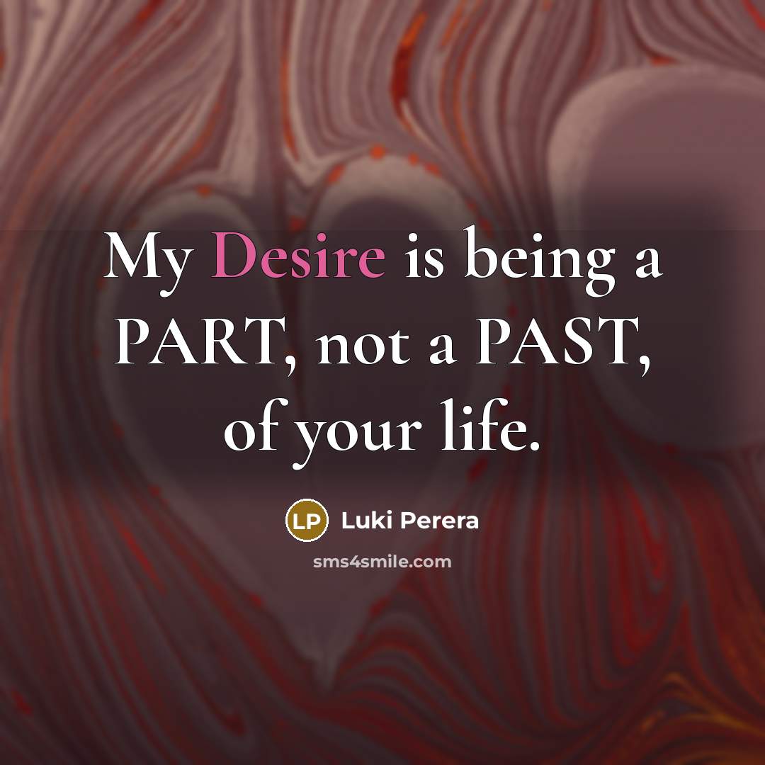 “My Desire is being a PART, not a PAST, of…” quote by Luki Perera
