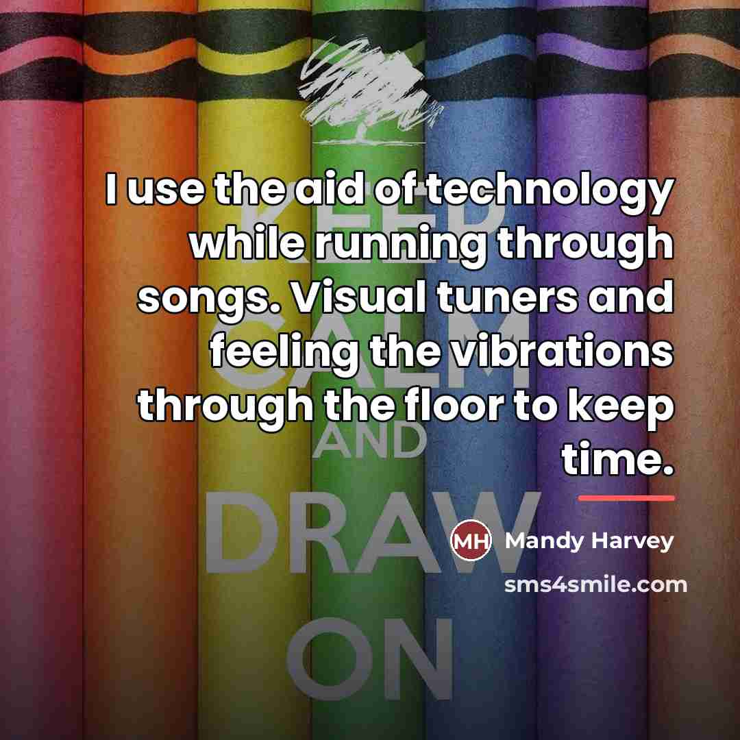 “I use the aid of technology while running through songs.…” quote by Mandy Harvey