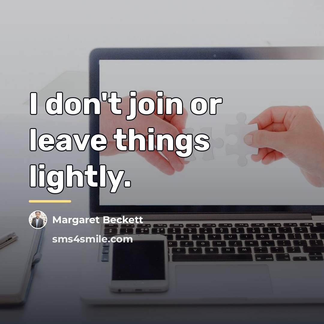 “I don't join or leave things lightly.…” quote by Margaret Beckett