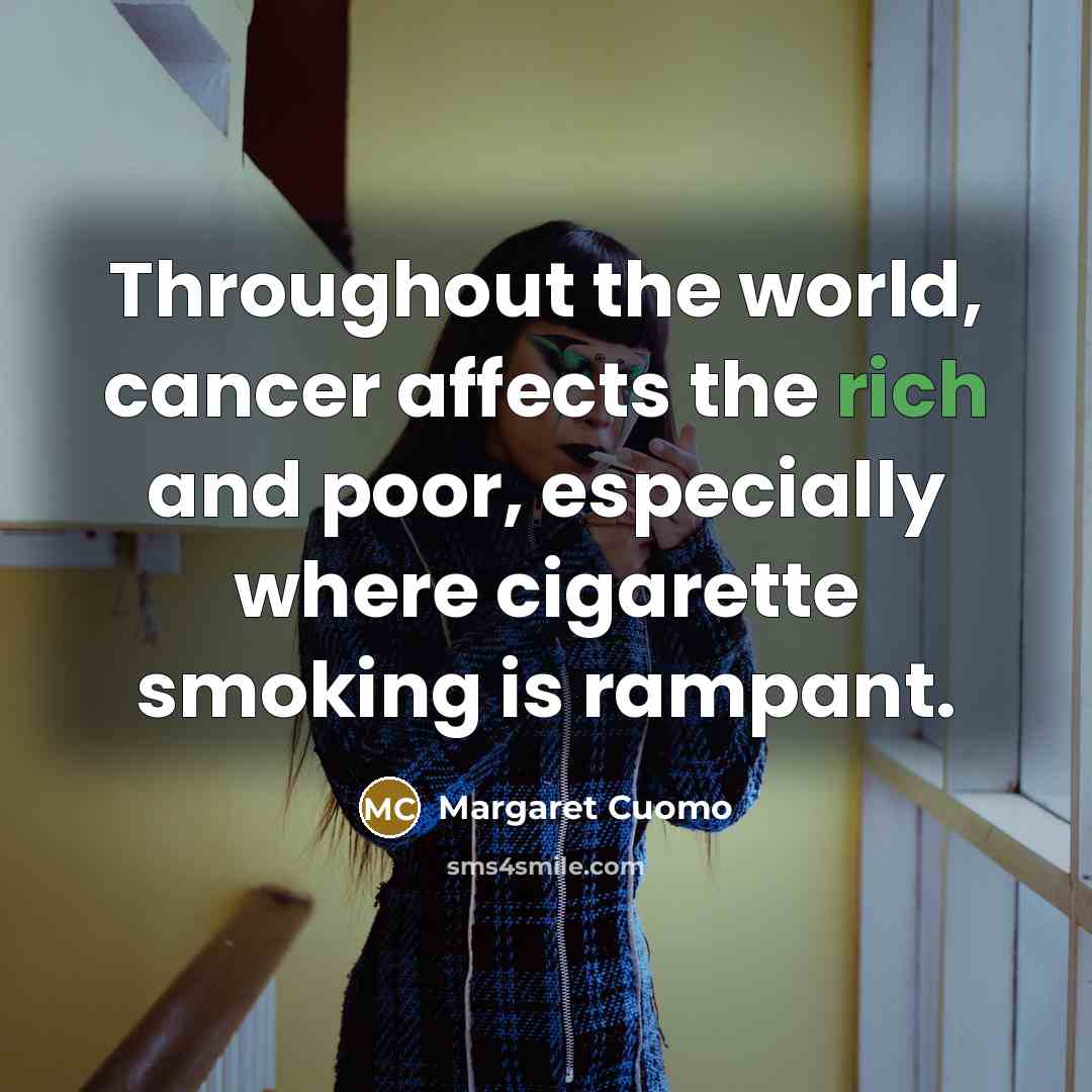 “Throughout the world, cancer affects the rich and poor, especially…” quote by Margaret Cuomo