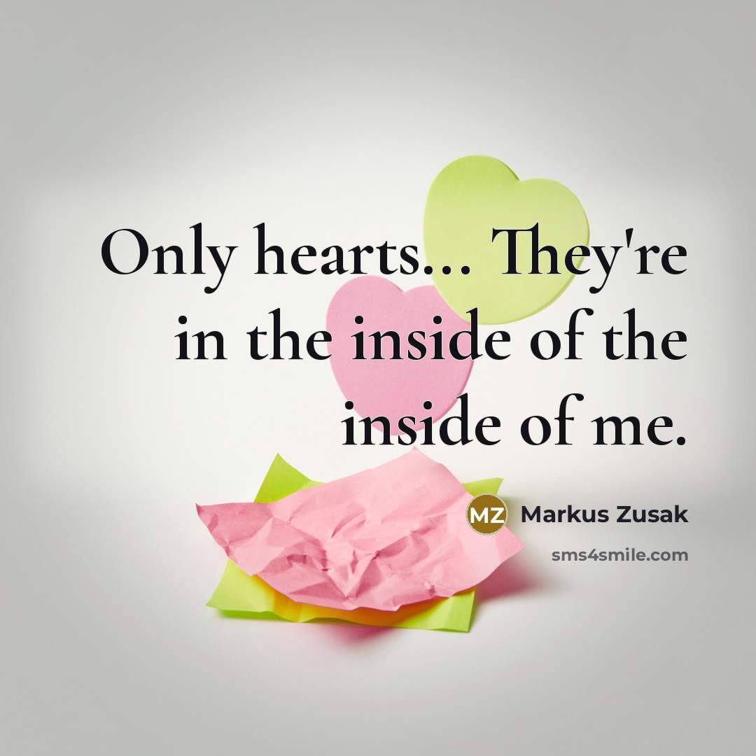 “Only hearts... They're in the inside of the inside of…” quote by Markus Zusak