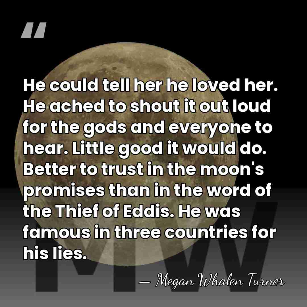 He could tell her he loved her. He ached to shout it&hellip; - Megan Whalen Turner