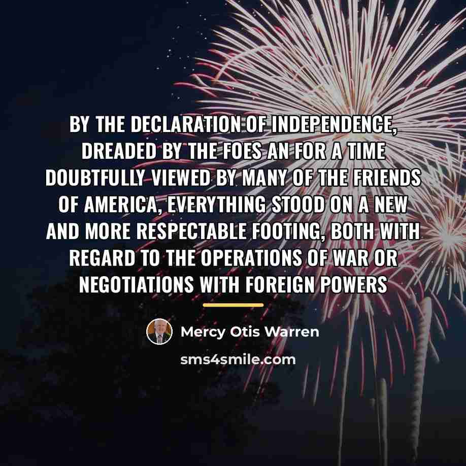 “By the Declaration of Independence, dreaded by the foes an…” quote by Mercy Otis Warren