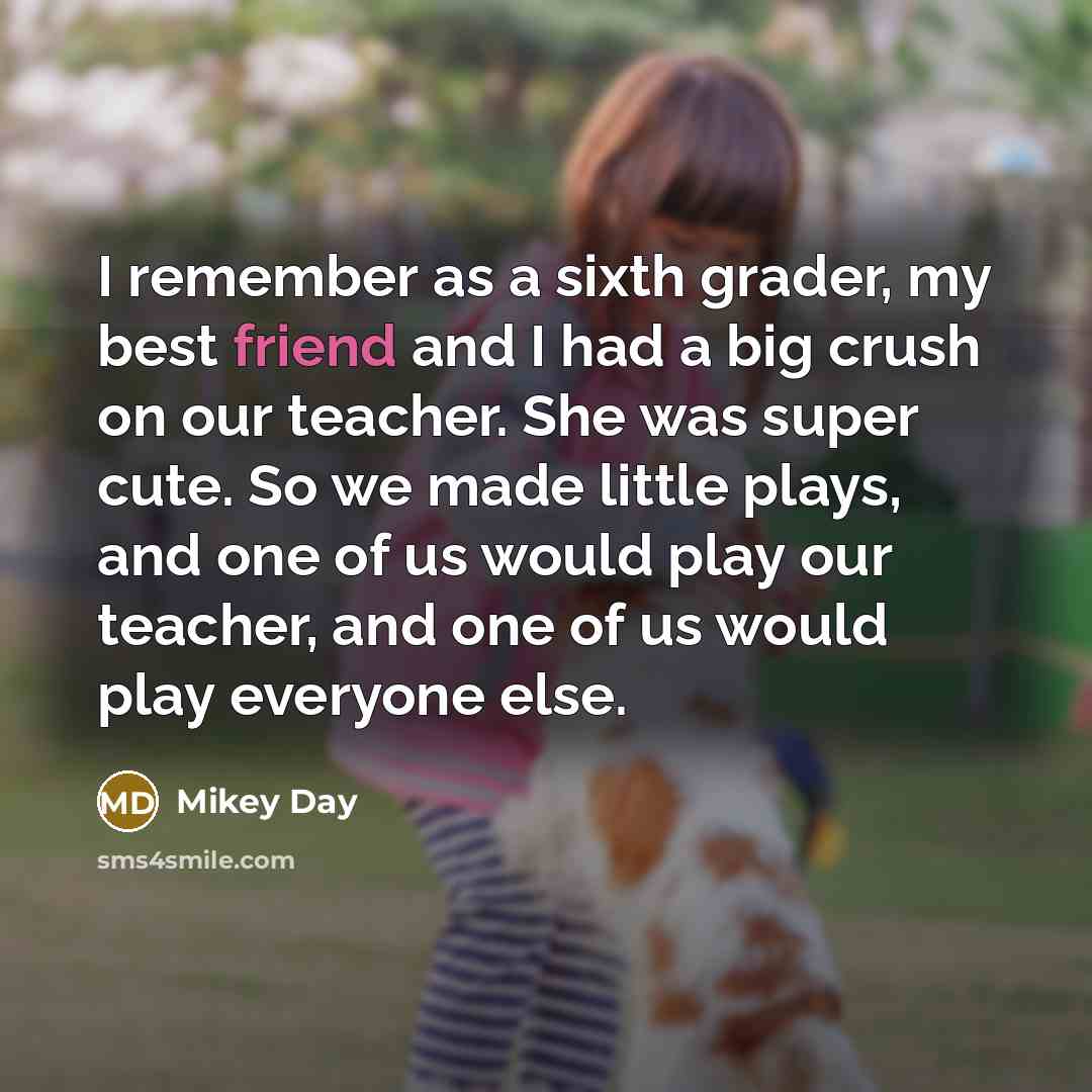 “I remember as a sixth grader, my best friend and…” quote by Mikey Day