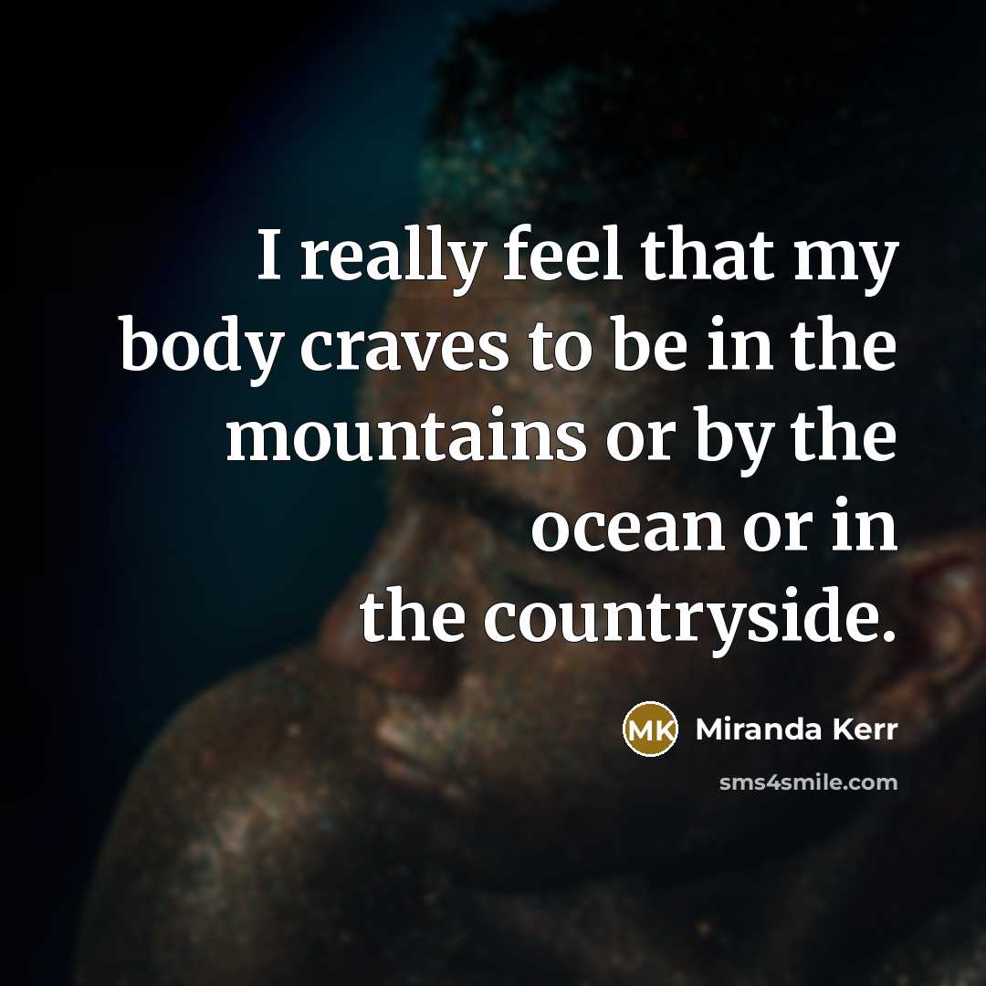 “I really feel that my body craves to be in…” quote by Miranda Kerr