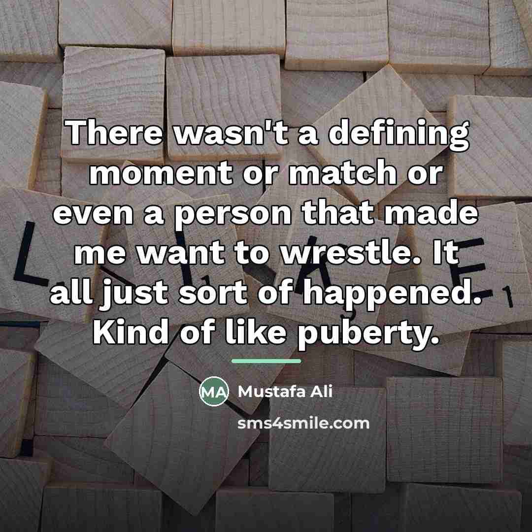 “There wasn't a defining moment or match or even a…” quote by Mustafa Ali