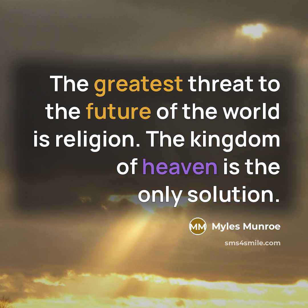 “The greatest threat to the future of the world is…” quote by Myles Munroe