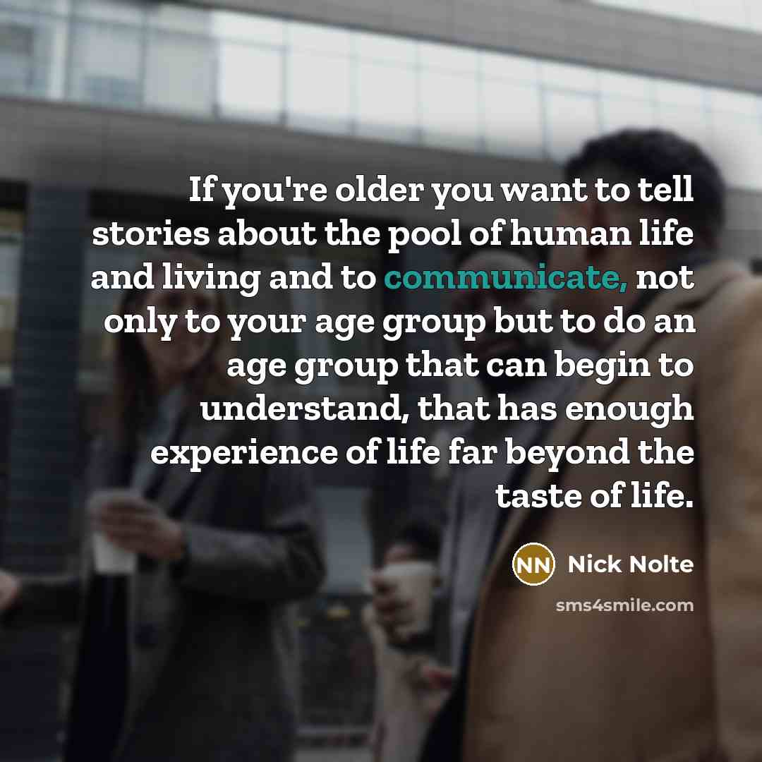 “If you're older you want to tell stories about the…” quote by Nick Nolte