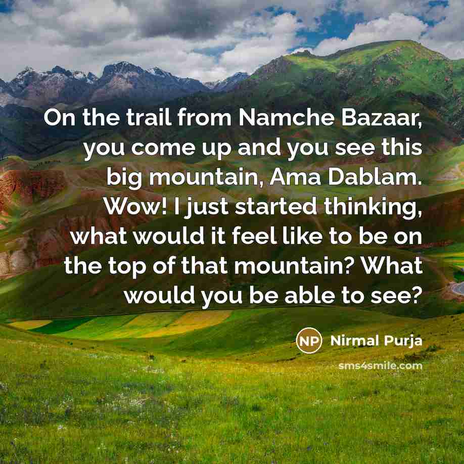 “On the trail from Namche Bazaar, you come up and…” quote by Nirmal Purja