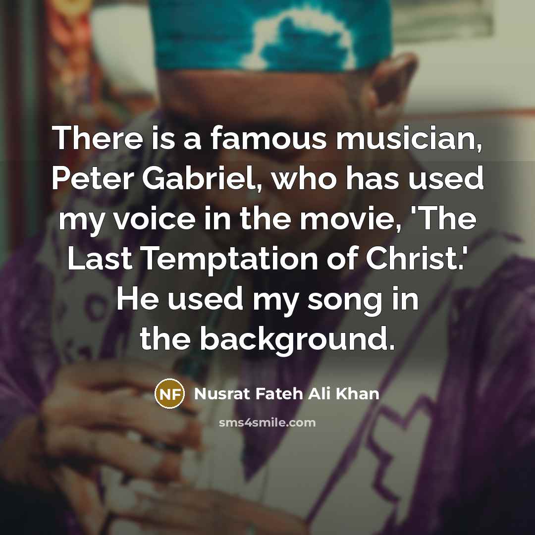 “There is a famous musician, Peter Gabriel, who has used…” quote by Nusrat Fateh Ali Khan
