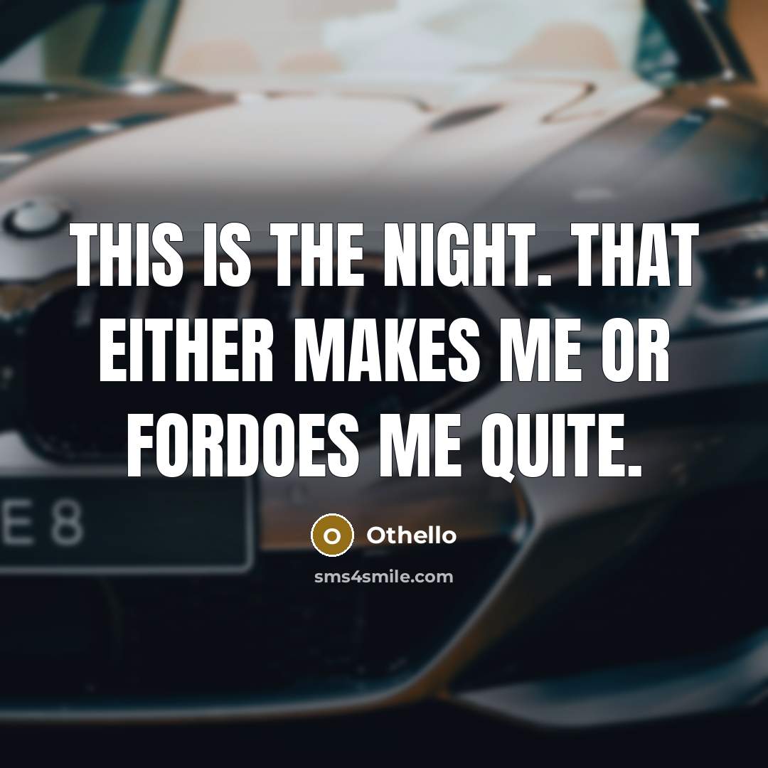 “This is the night. That either makes me or fordoes…” quote by Othello