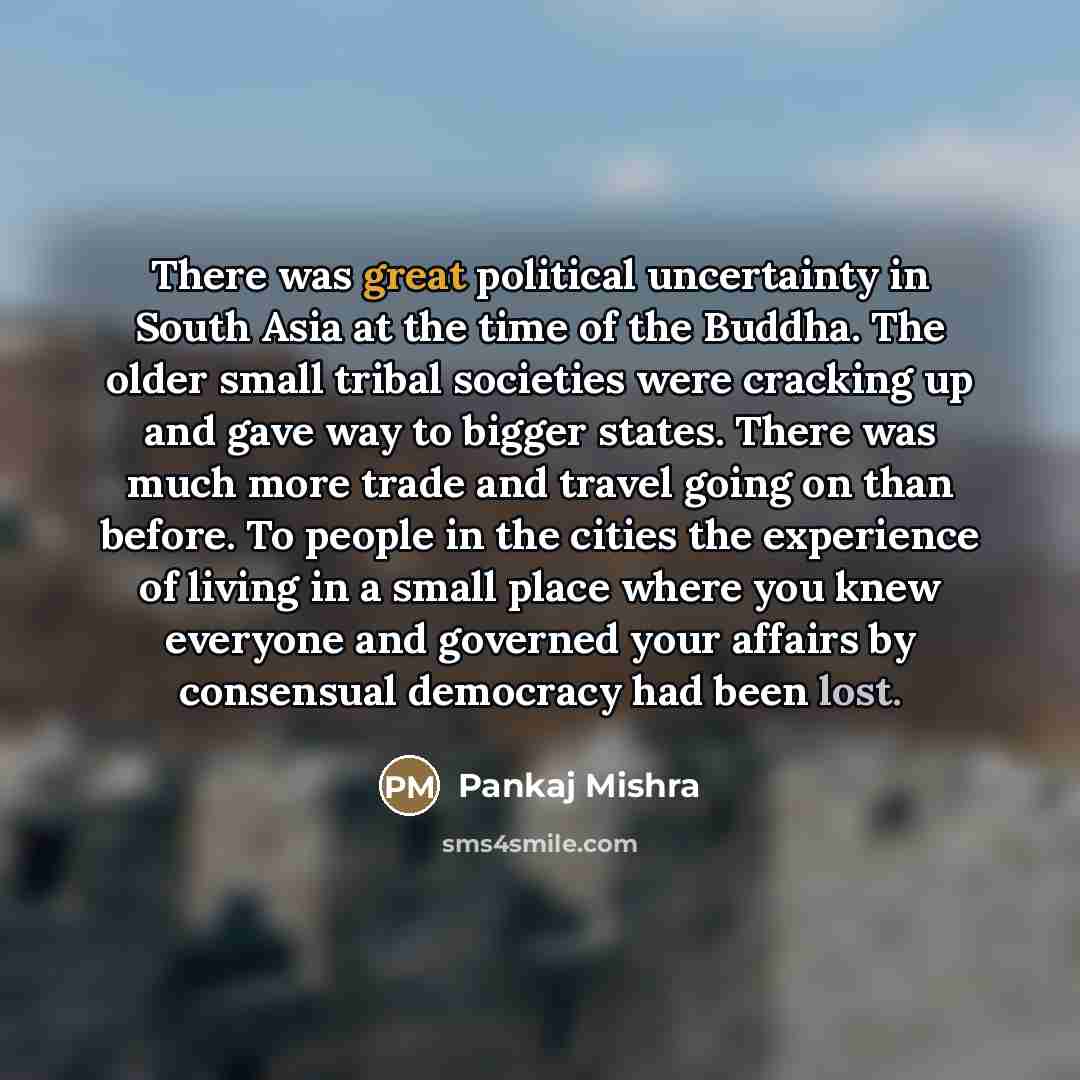 “There was great political uncertainty in South Asia at the…” quote by Pankaj Mishra