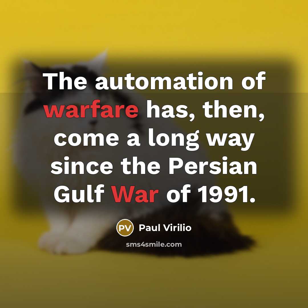 “The automation of warfare has, then, come a long way…” quote by Paul Virilio