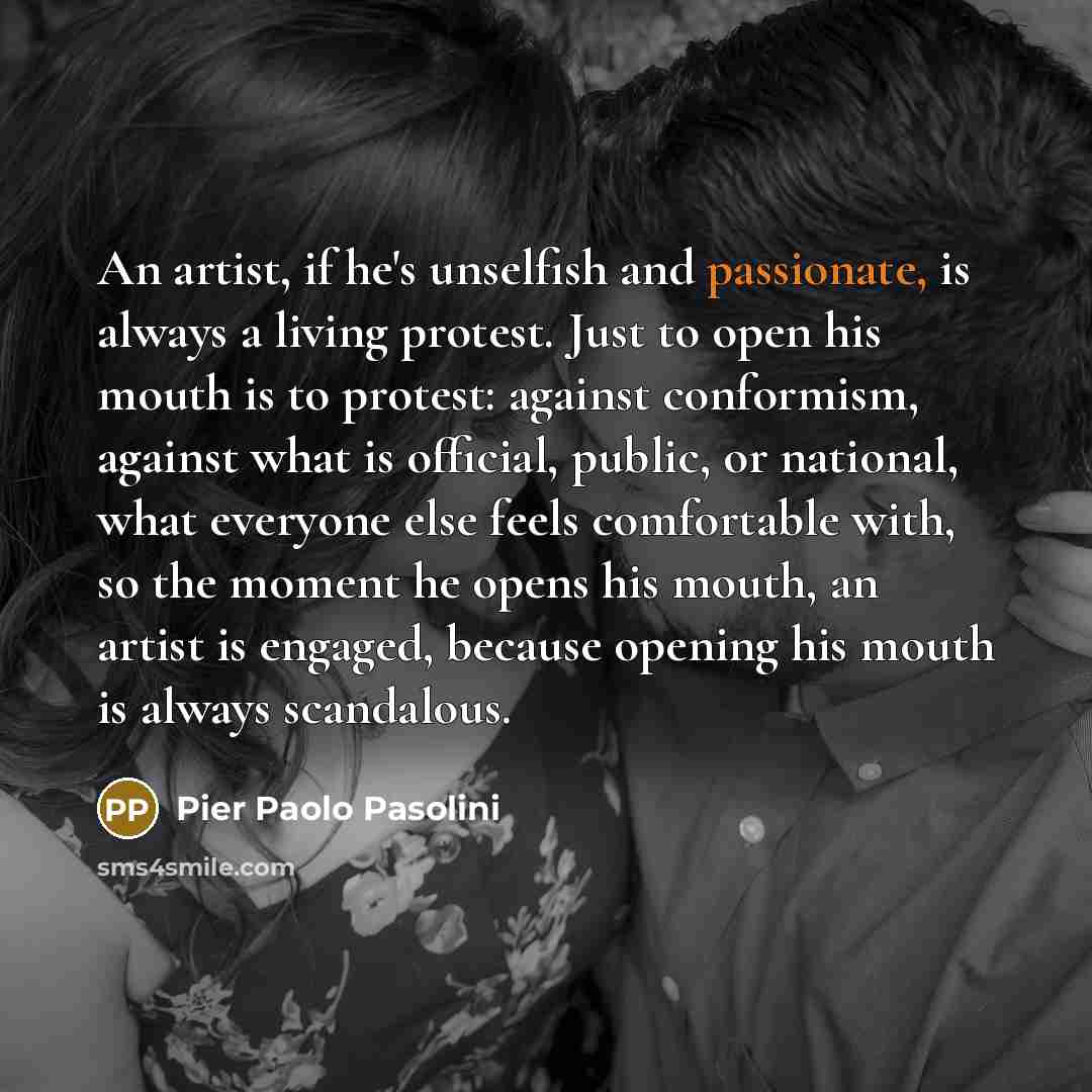 “An artist, if he's unselfish and passionate, is always a…” quote by Pier Paolo Pasolini