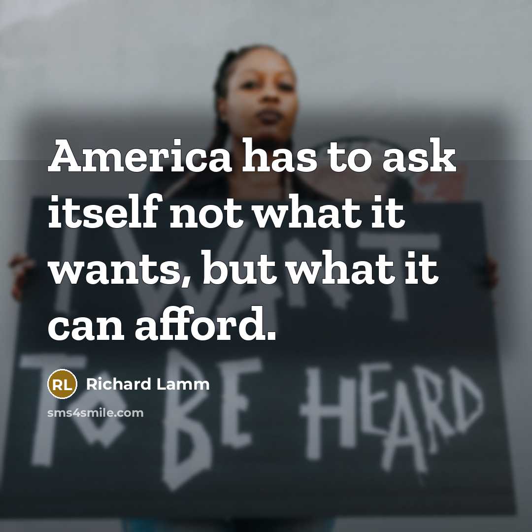“America has to ask itself not what it wants, but…” quote by Richard Lamm