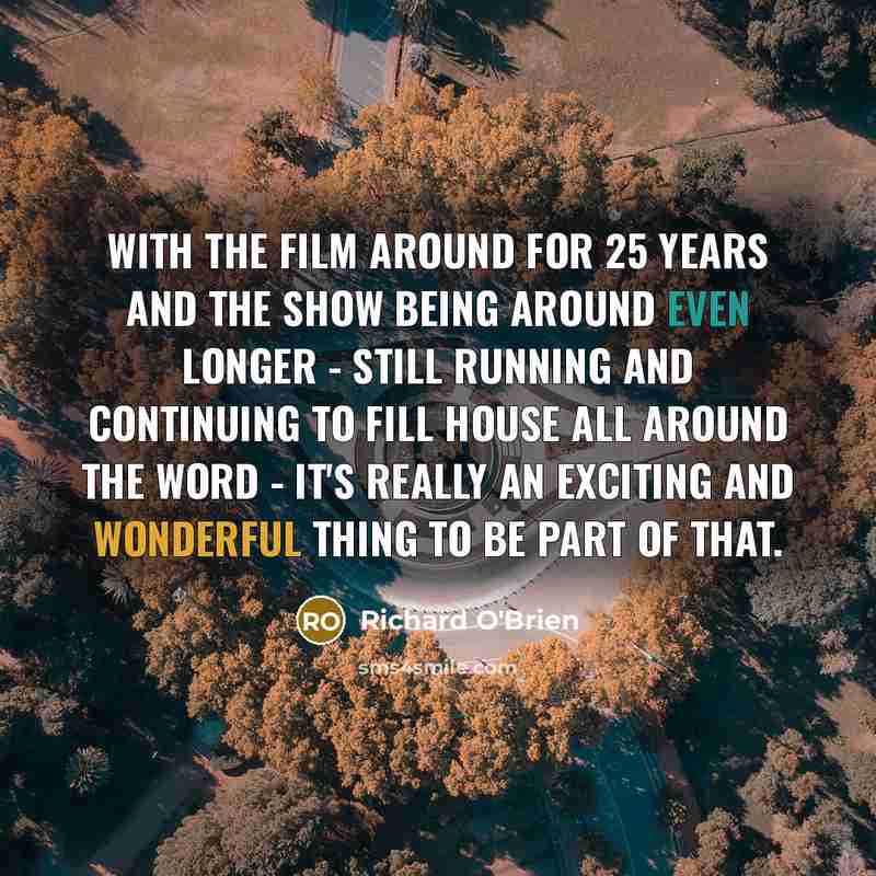 “With the film around for 25 years and the show…” quote by Richard O'Brien