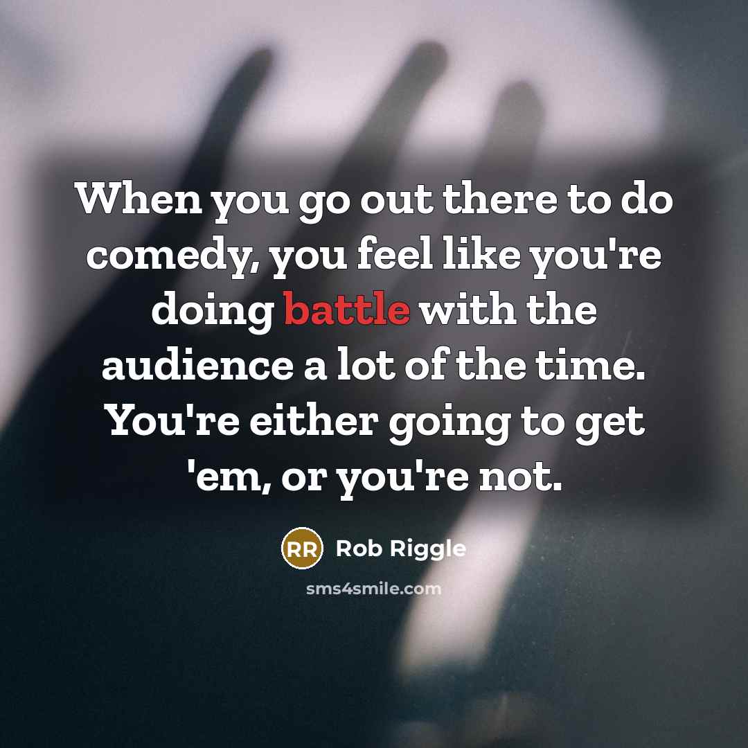 “When you go out there to do comedy, you feel…” quote by Rob Riggle