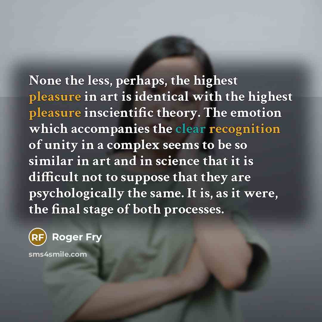 “None the less, perhaps, the highest pleasure in art is…” quote by Roger Fry