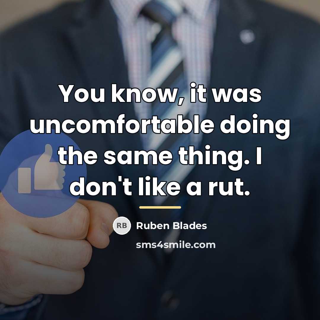 “You know, it was uncomfortable doing the same thing. I…” quote by Ruben Blades