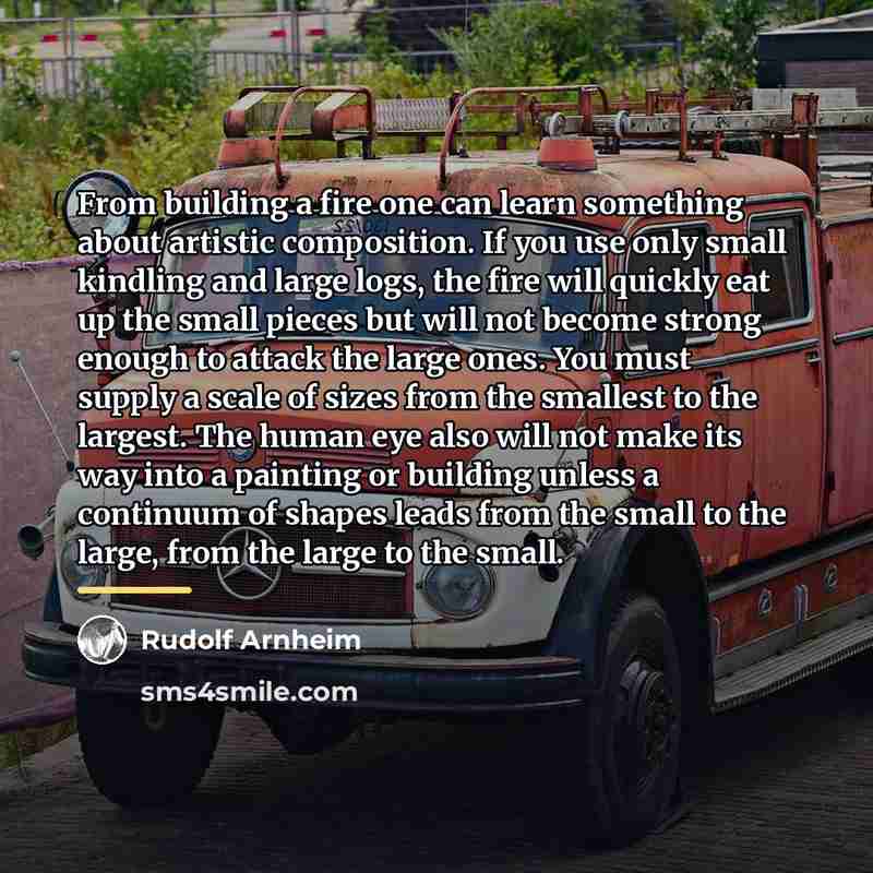“From building a fire one can learn something about artistic…” quote by Rudolf Arnheim