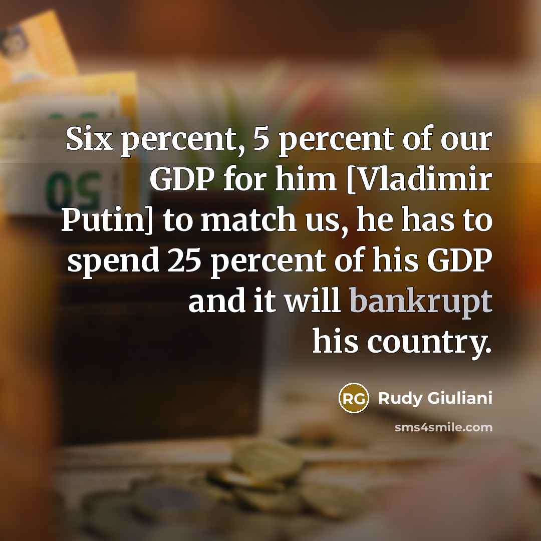 “Six percent, 5 percent of our GDP for him [Vladimir…” quote by Rudy Giuliani