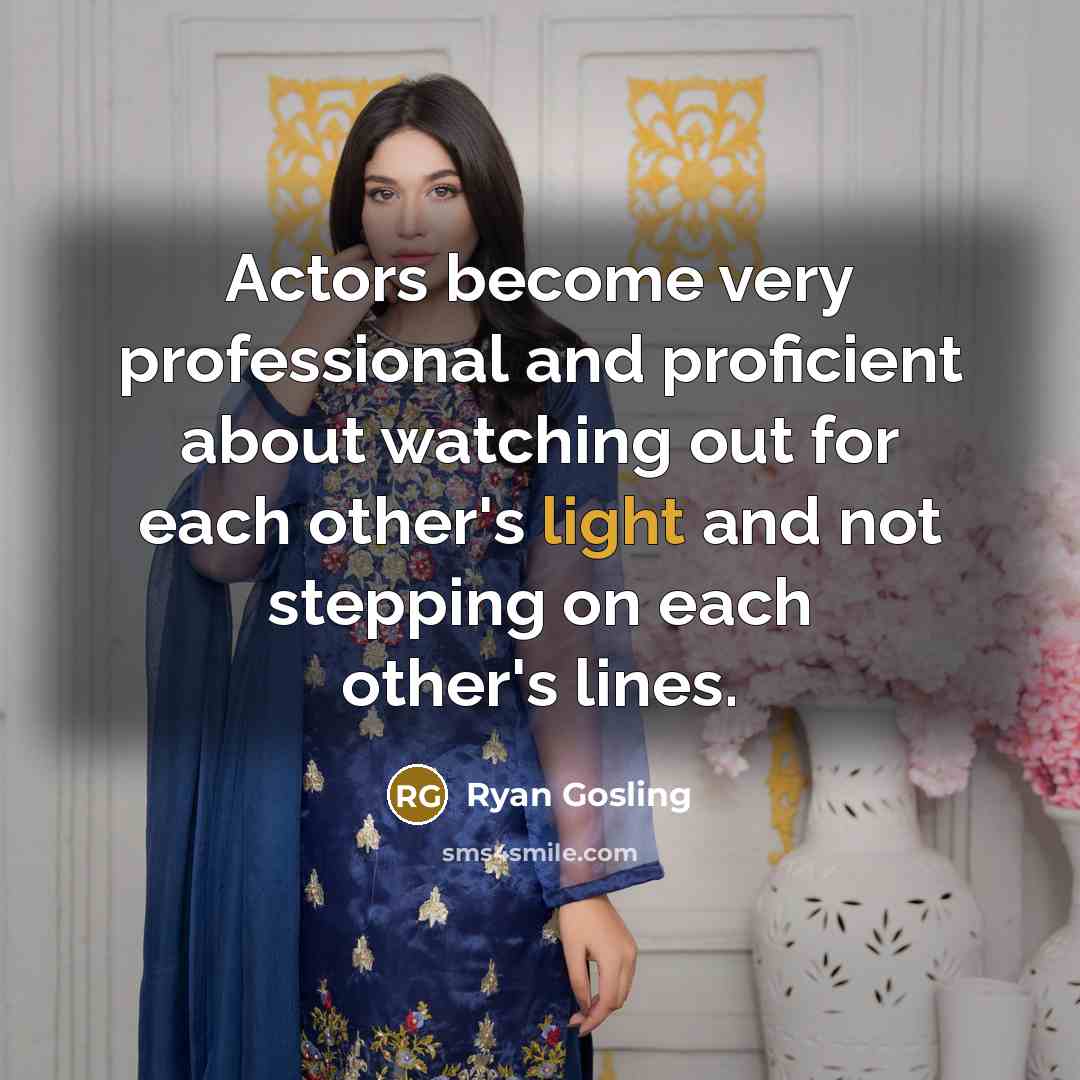 “Actors become very professional and proficient about watching out for…” quote by Ryan Gosling
