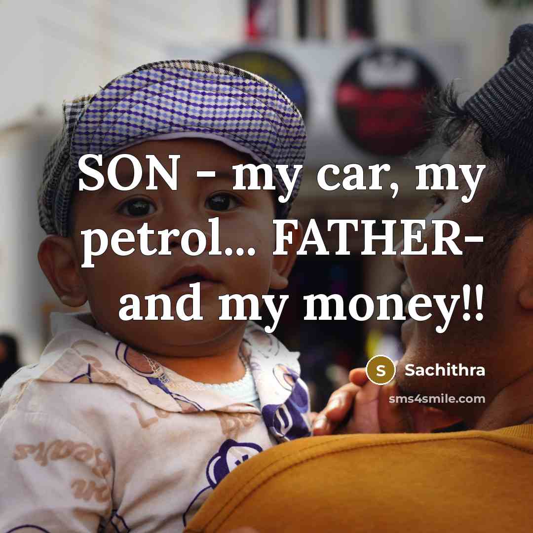 “SON - my car, my petrol... FATHER- and my money!!…” quote by Sachithra