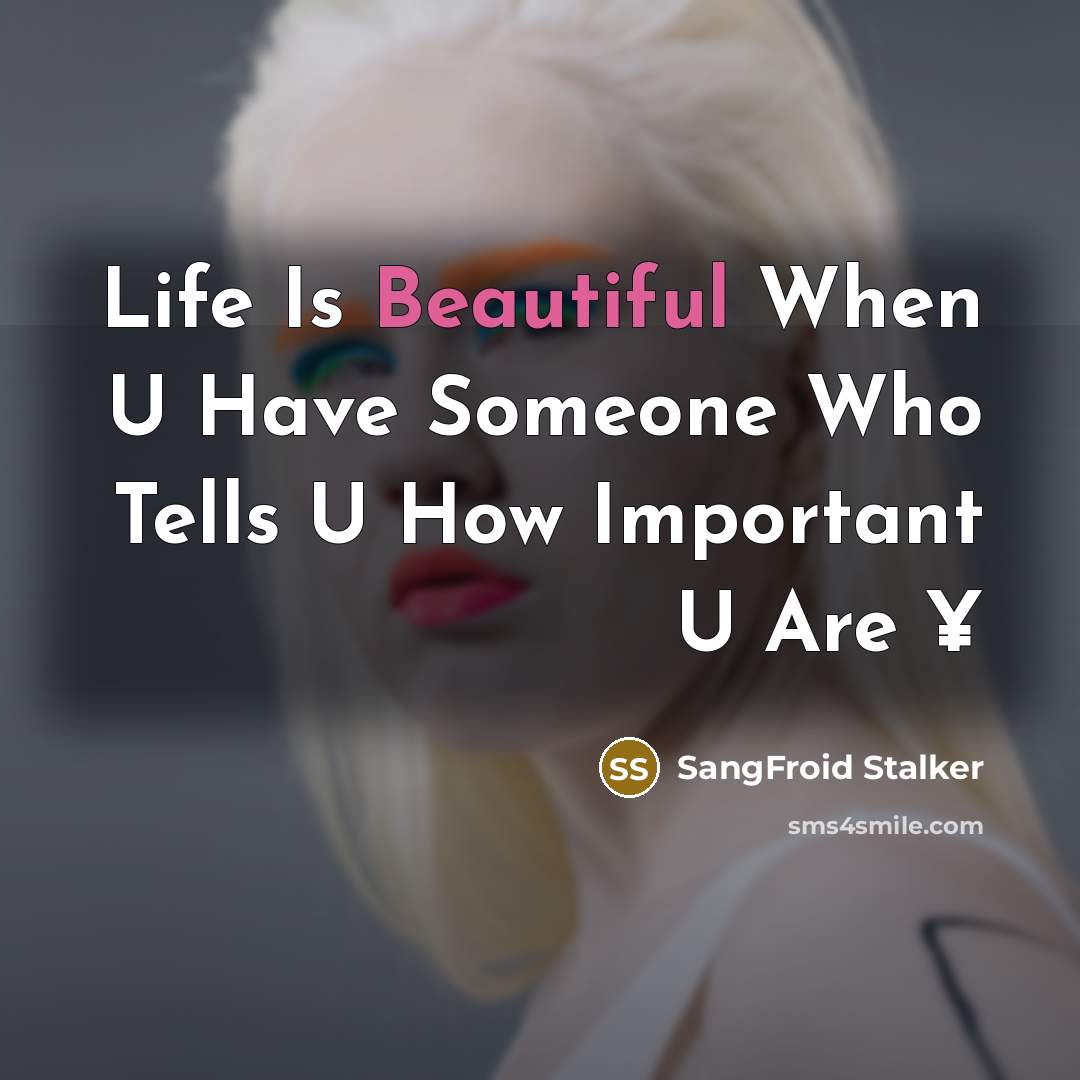 “Life Is Beautiful When U Have Someone Who Tells U How Important U Are ¥” quote by SangFroid Stalker