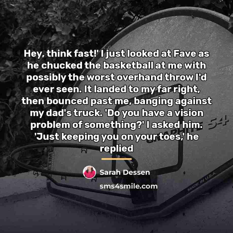 “Hey, think fast!' I just looked at Fave as he…” quote by Sarah Dessen