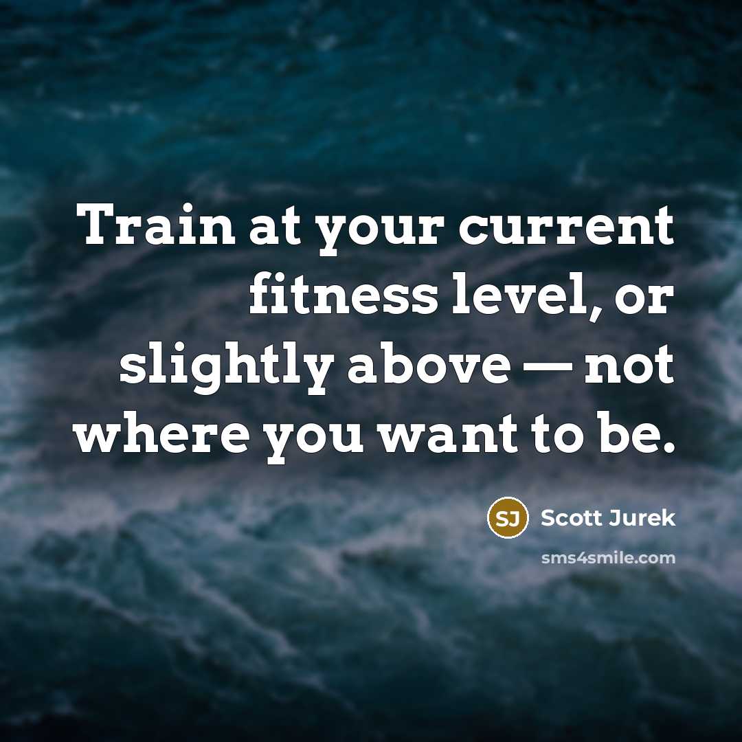 “Train at your current fitness level, or slightly above —…” quote by Scott Jurek