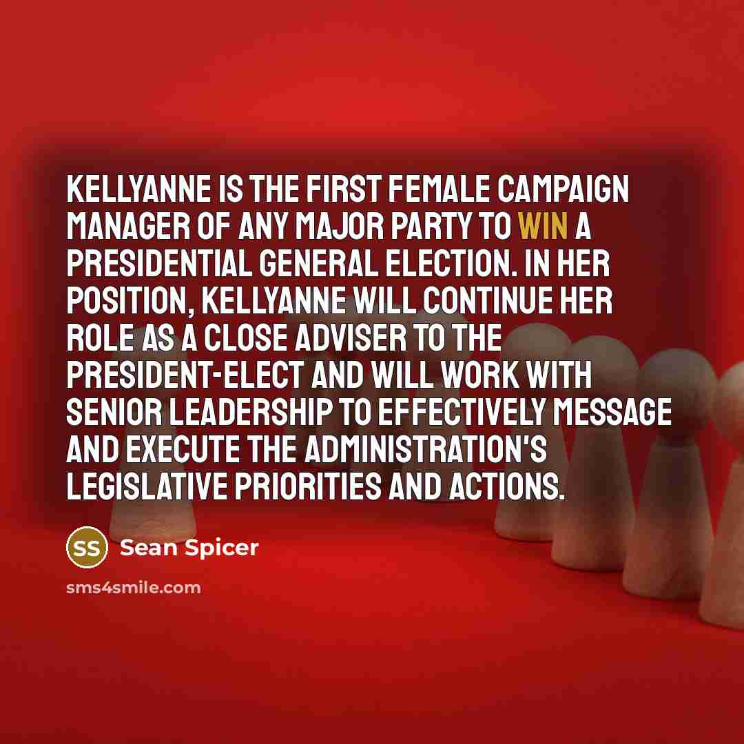 “Kellyanne is the first female campaign manager of any major…” quote by Sean Spicer