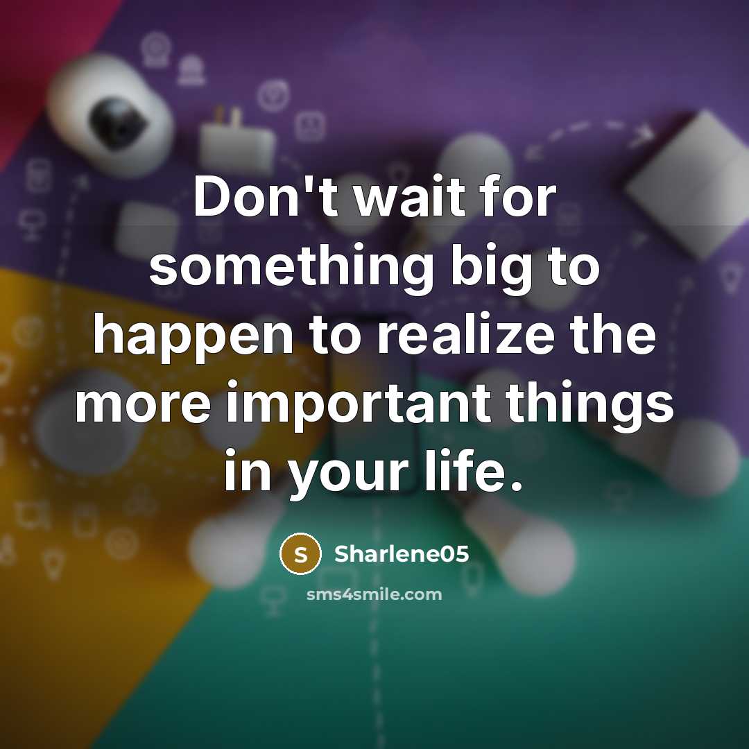 “Don't wait for something big to happen to realize the…” quote by Sharlene05