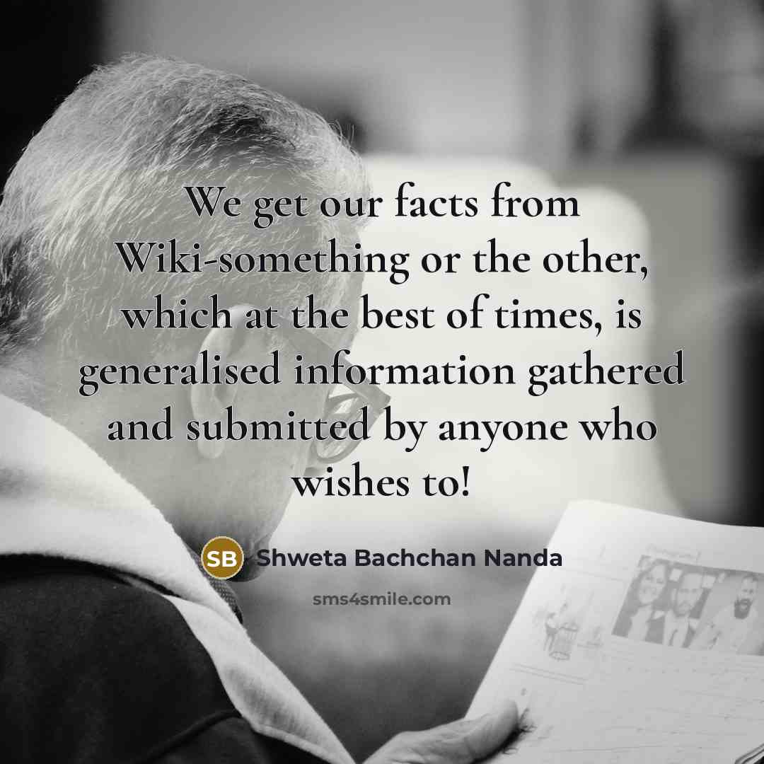 “We get our facts from Wiki-something or the other, which…” quote by Shweta Bachchan Nanda