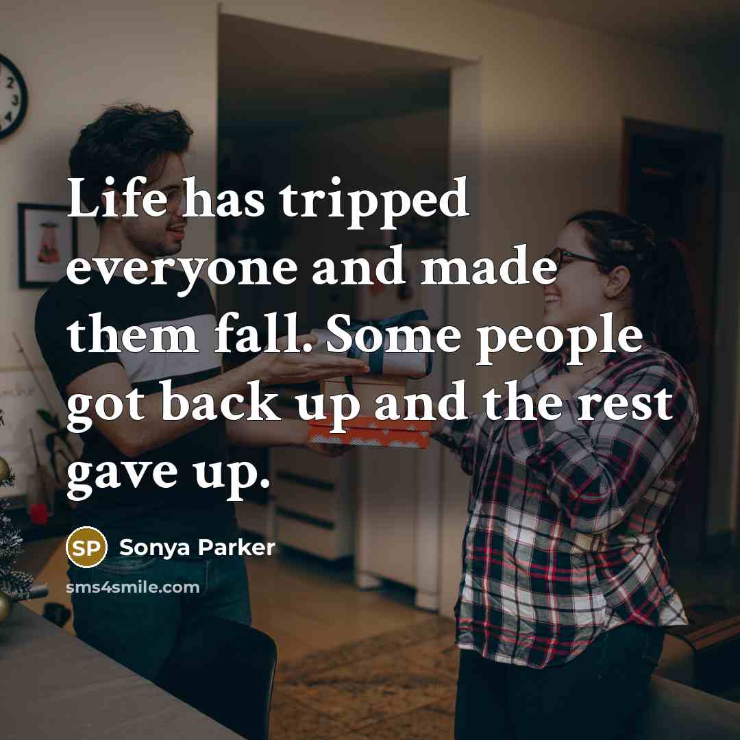 “Life has tripped everyone and made them fall. Some people…” quote by Sonya Parker