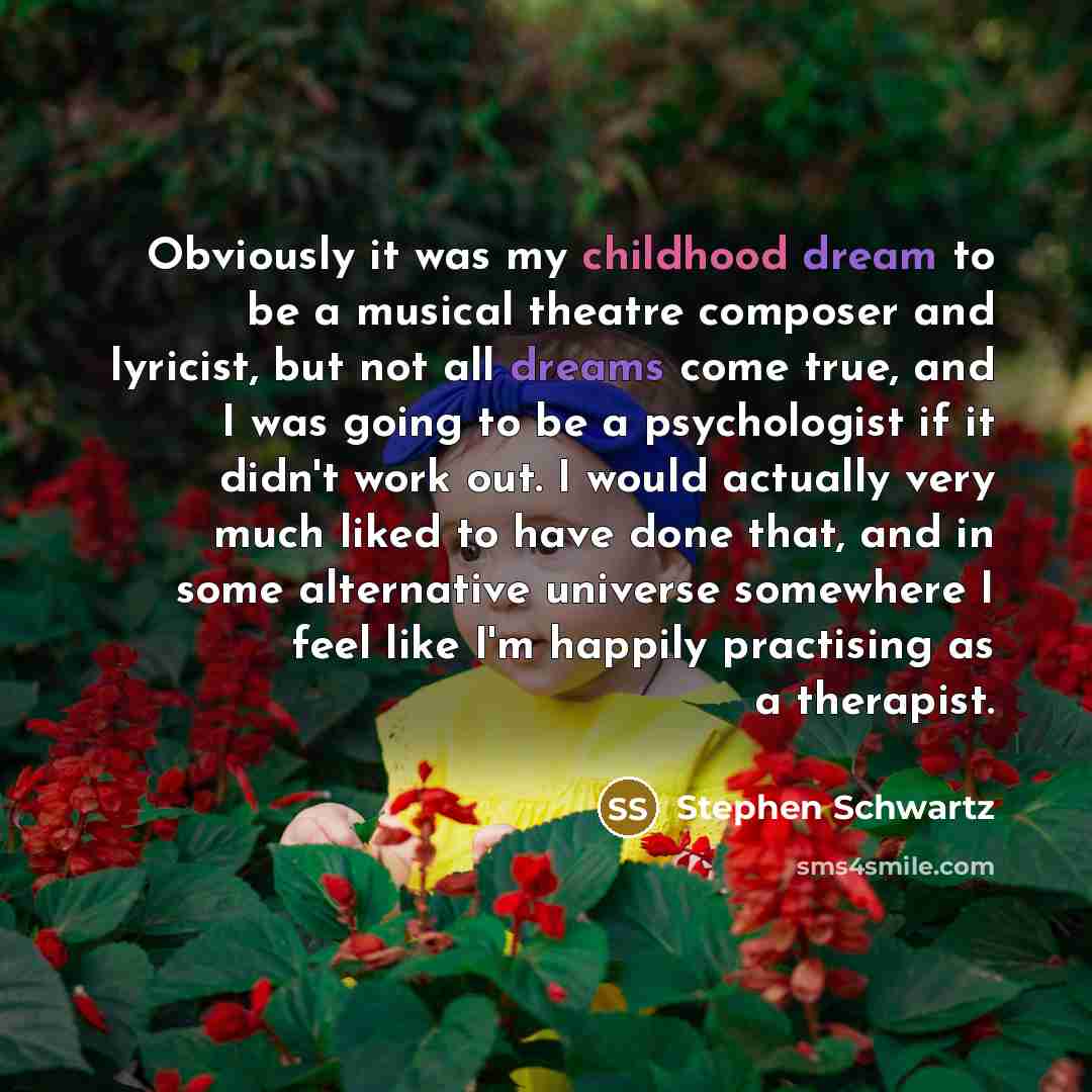 “Obviously it was my childhood dream to be a musical…” quote by Stephen Schwartz