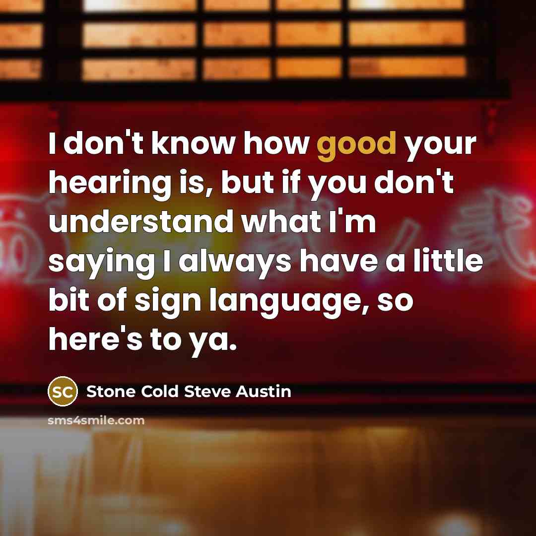 “I don't know how good your hearing is, but if…” quote by Stone Cold Steve Austin