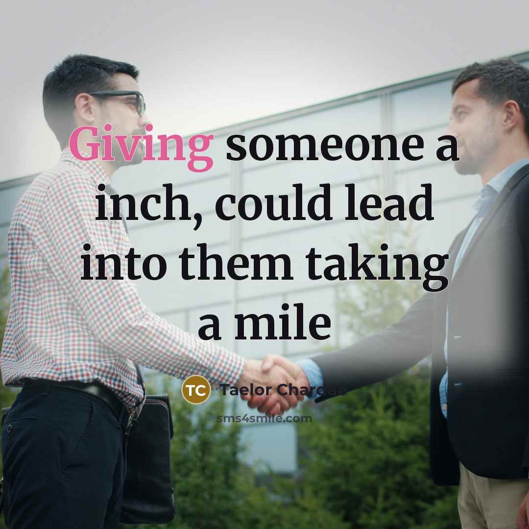 “Giving someone a inch, could lead into them taking a…” quote by Taelor Chardae