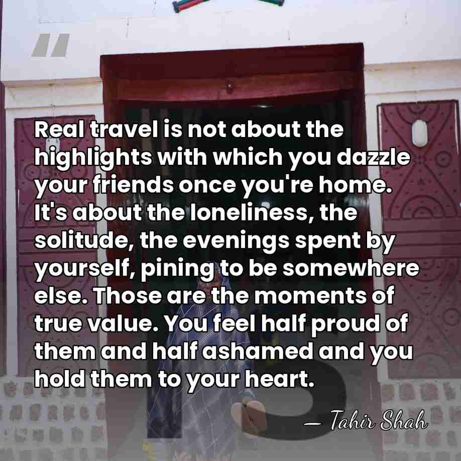 Real travel is not about the highlights with which you dazzle your&hellip; - Tahir Shah