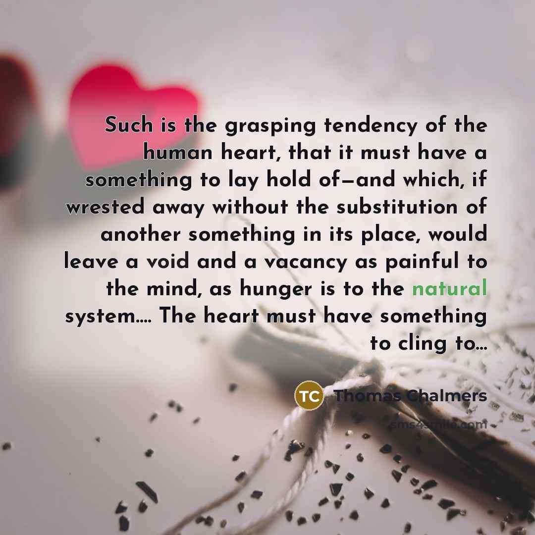 “Such is the grasping tendency of the human heart, that…” quote by Thomas Chalmers