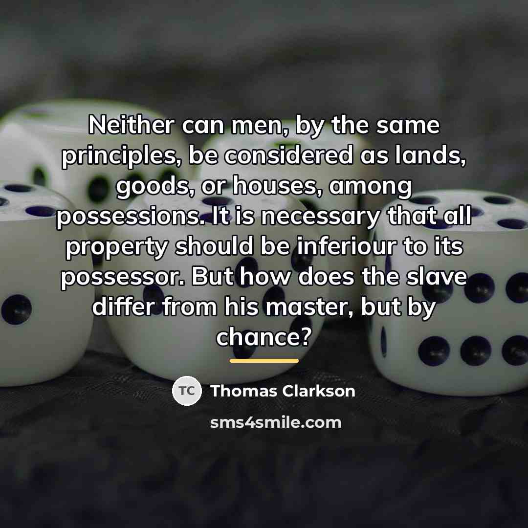 “Neither can men, by the same principles, be considered as…” quote by Thomas Clarkson