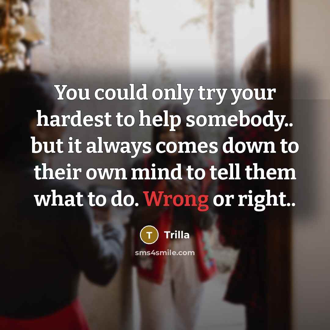 “You could only try your hardest to help somebody.. but…” quote by Trilla